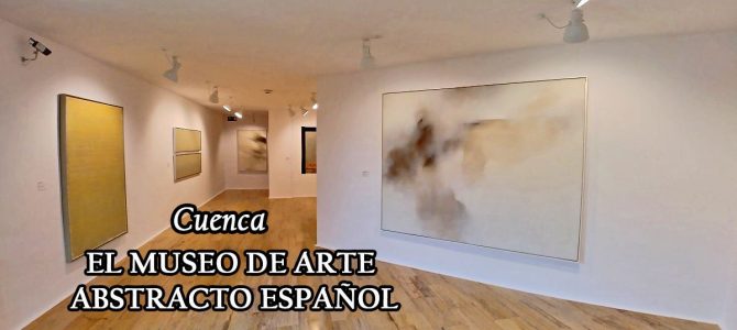 El Museo de Arte Abstracto Español (Cuenca)